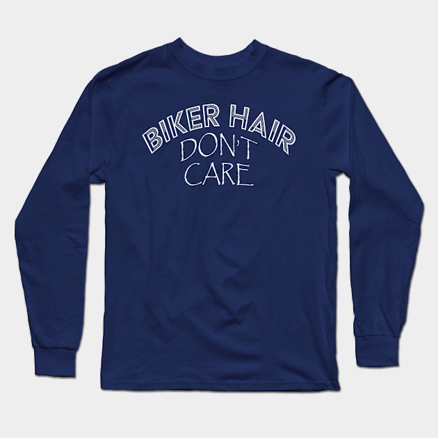 BIKER HAIR DON'T CARE Funny Sarcastic Slogan design Long Sleeve T-Shirt by nikkidawn74